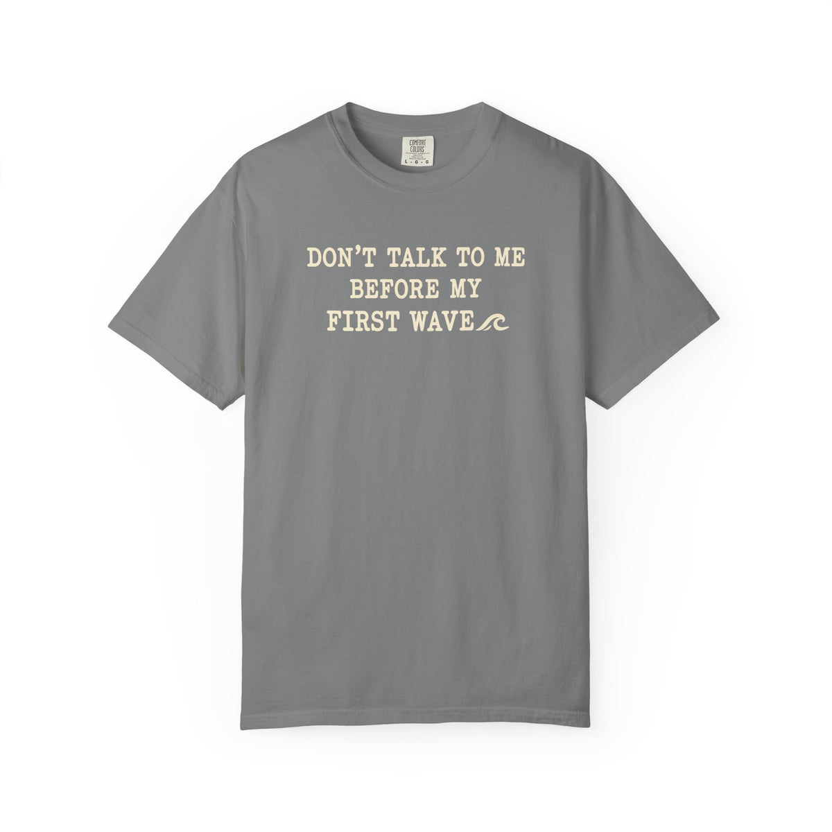 Dont Talk To Me Before My First Wave Tee | Funny Surfer Shirt | Dawn Patrol T-Shirt | Comfort Colors