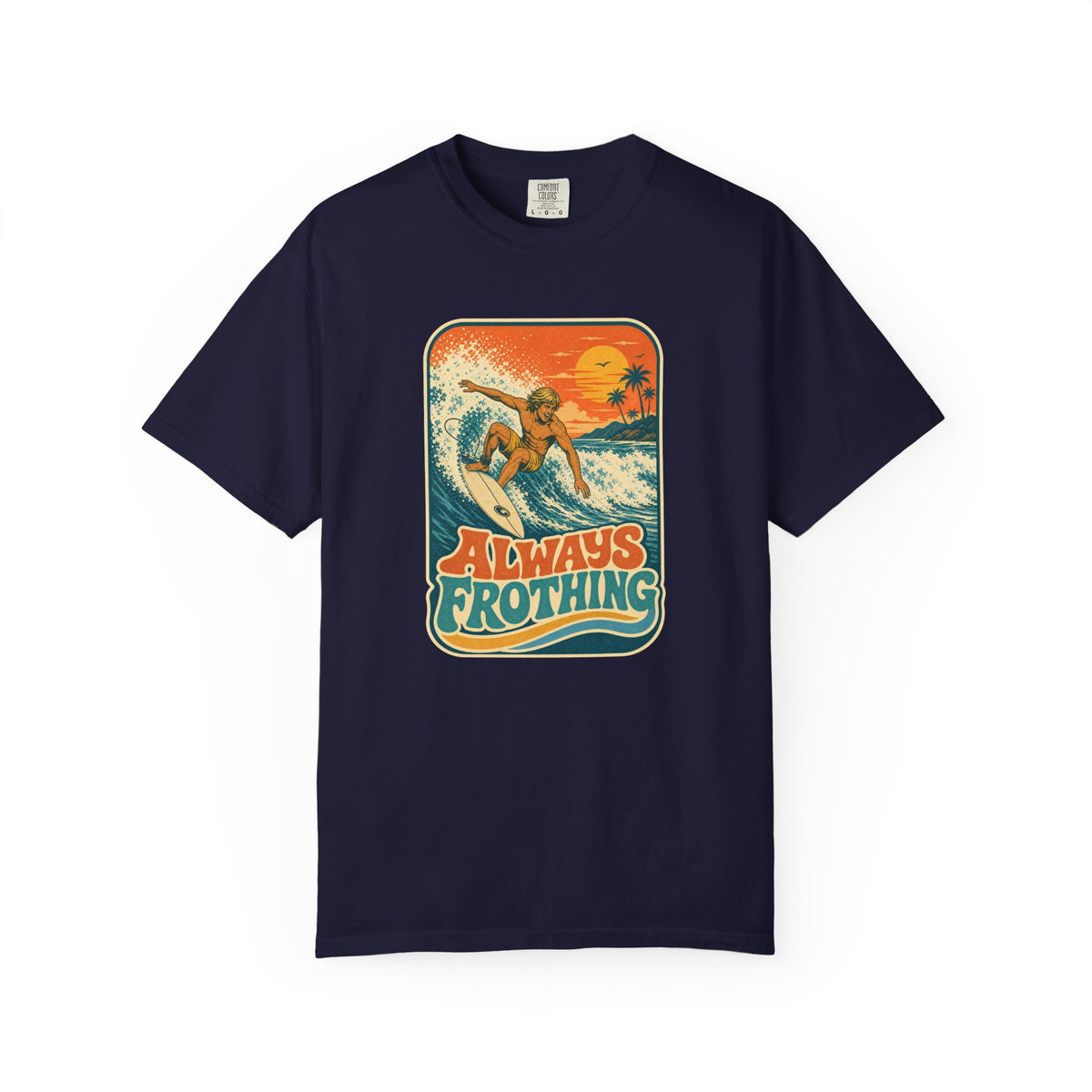 Always Frothing Tee | Vintage Surf Shirt | Retro Beach T-Shirt | Comfort Colors Gift