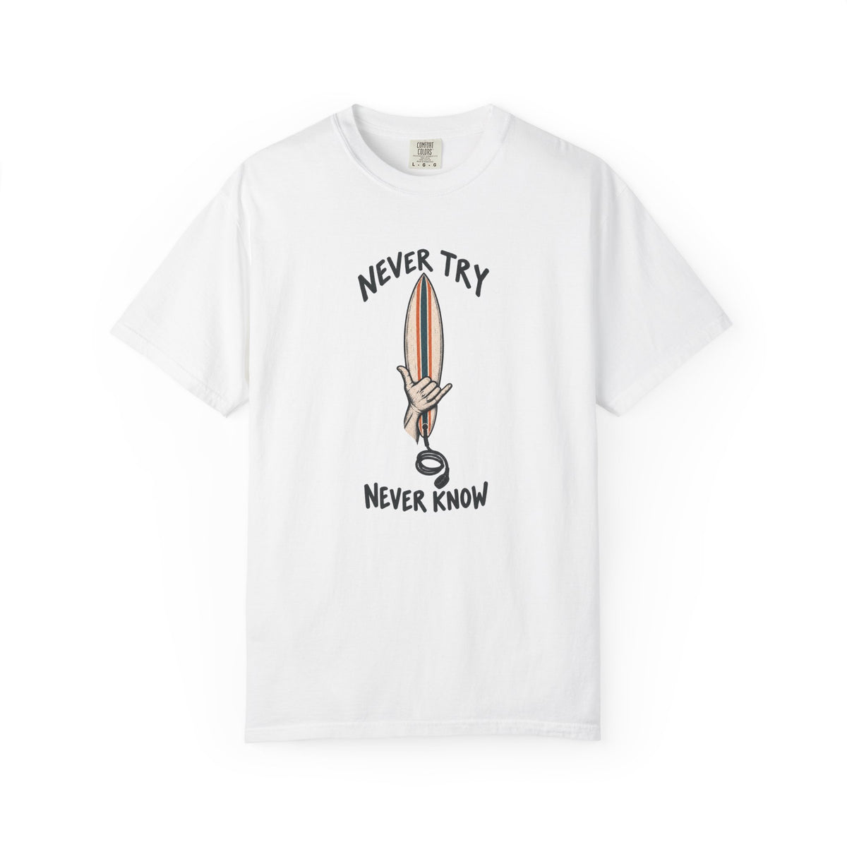 Never Try Never Know Tee | Shaka Surfboard Shirt | Minimalist Surf T-Shirt | Comfort Colors Gift