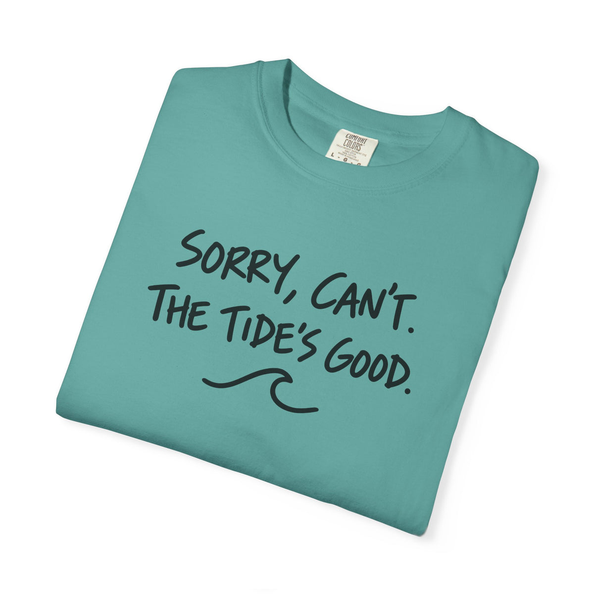 Sorry Cant The Tides Good Tee | Funny Surfer Excuse Shirt | Hand Lettered Beach T-Shirt | Comfort Colors