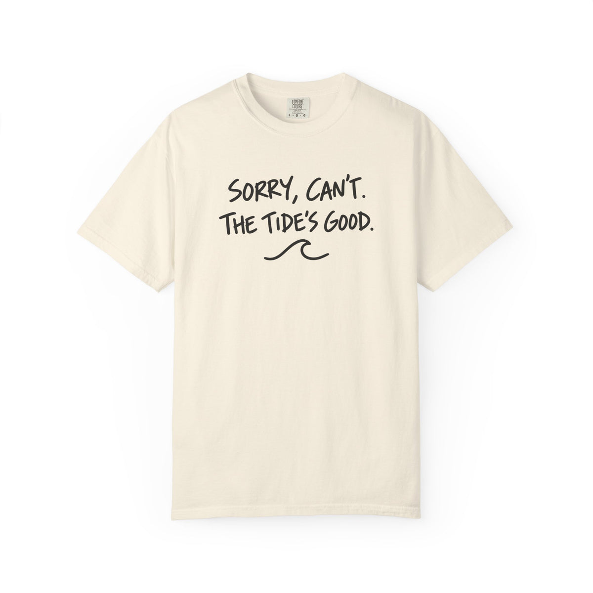 Sorry Cant The Tides Good Tee | Funny Surfer Excuse Shirt | Hand Lettered Beach T-Shirt | Comfort Colors