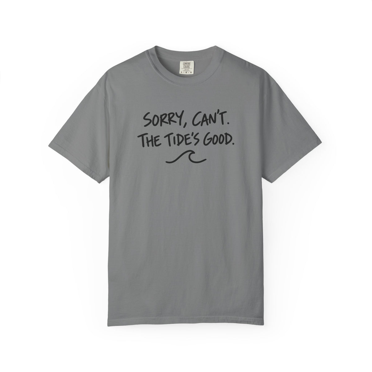 Sorry Cant The Tides Good Tee | Funny Surfer Excuse Shirt | Hand Lettered Beach T-Shirt | Comfort Colors