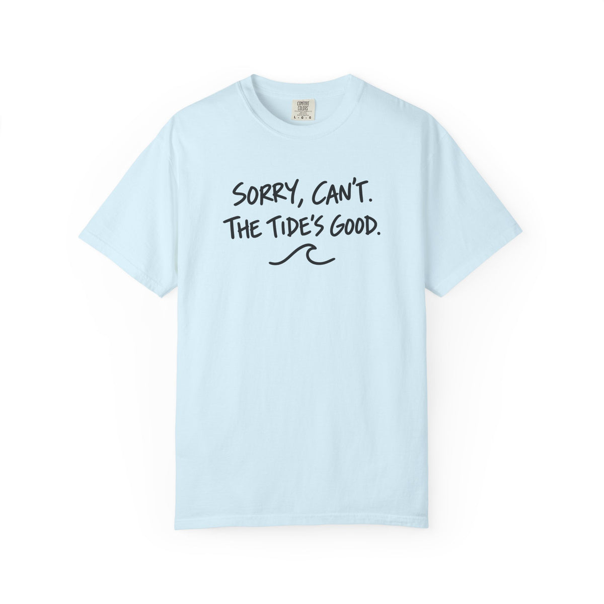 Sorry Cant The Tides Good Tee | Funny Surfer Excuse Shirt | Hand Lettered Beach T-Shirt | Comfort Colors