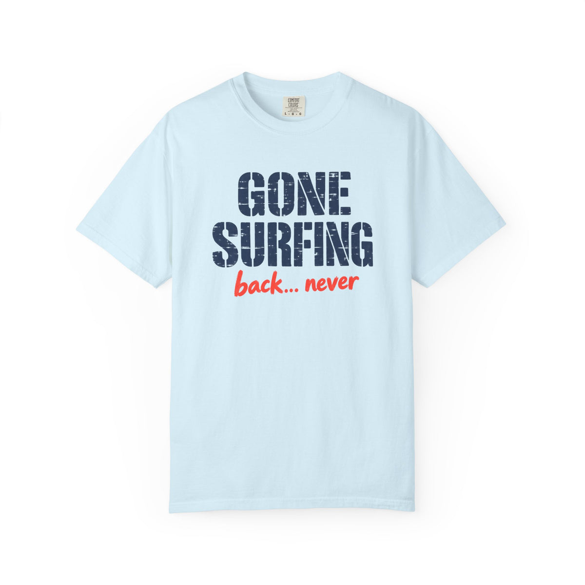 Gone Surfing Back Never Tee | Funny Surf Shirt | Retro Surfer T-Shirt | Comfort Colors Beach Gift