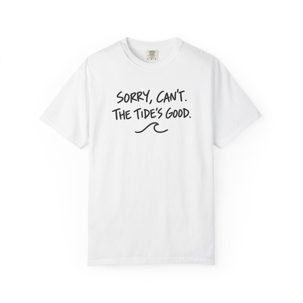 Sorry Cant The Tides Good Tee | Funny Surfer Excuse Shirt | Hand Lettered Beach T-Shirt | Comfort Colors