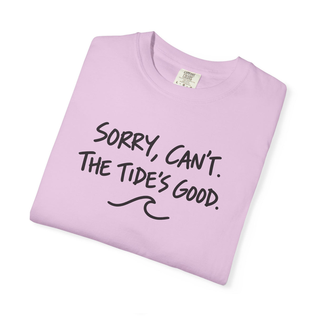Sorry Cant The Tides Good Tee | Funny Surfer Excuse Shirt | Hand Lettered Beach T-Shirt | Comfort Colors