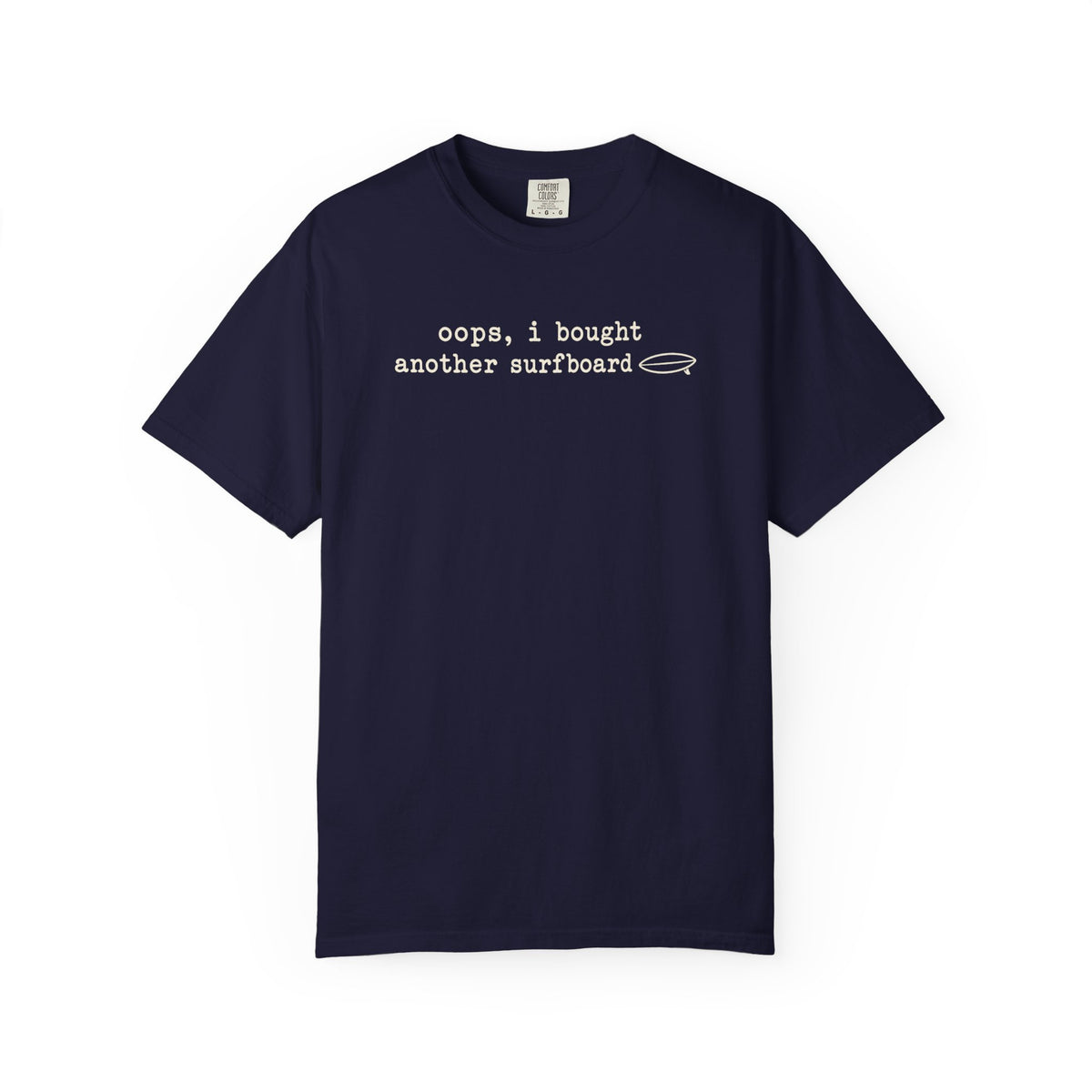 Oops I Bought Another Surfboard Tee | Funny Surfer Shirt | Surf Quiver Gift | Comfort Colors Beach T-Shirt