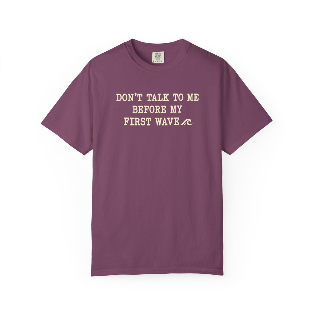 Dont Talk To Me Before My First Wave Tee | Funny Surfer Shirt | Dawn Patrol T-Shirt | Comfort Colors
