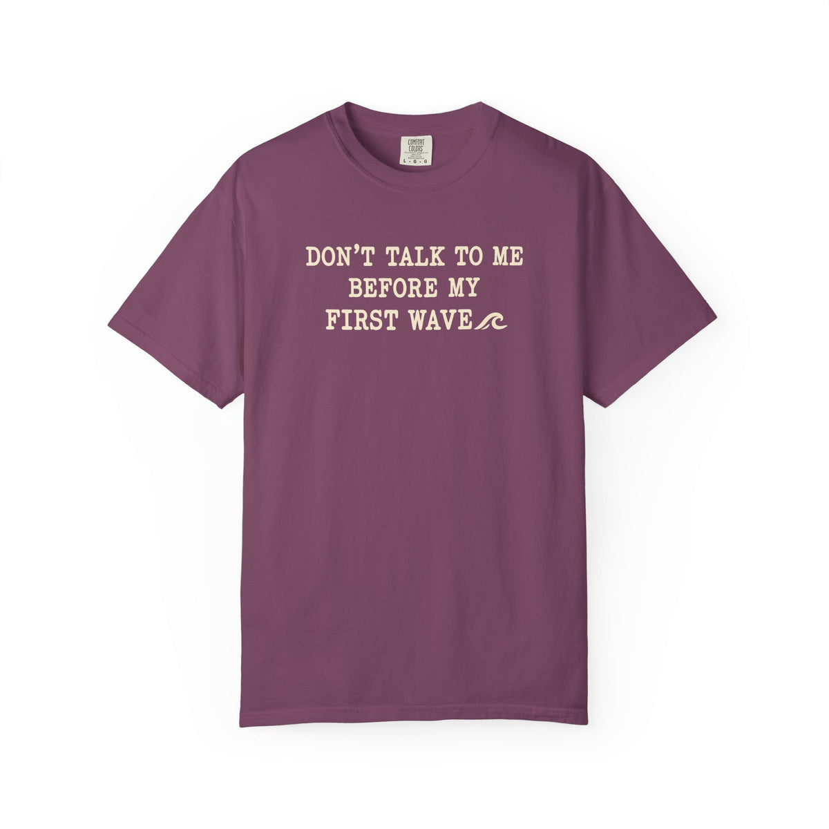 Dont Talk To Me Before My First Wave Tee | Funny Surfer Shirt | Dawn Patrol T-Shirt | Comfort Colors