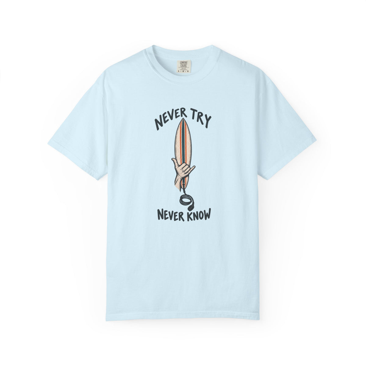 Never Try Never Know Tee | Shaka Surfboard Shirt | Minimalist Surf T-Shirt | Comfort Colors Gift