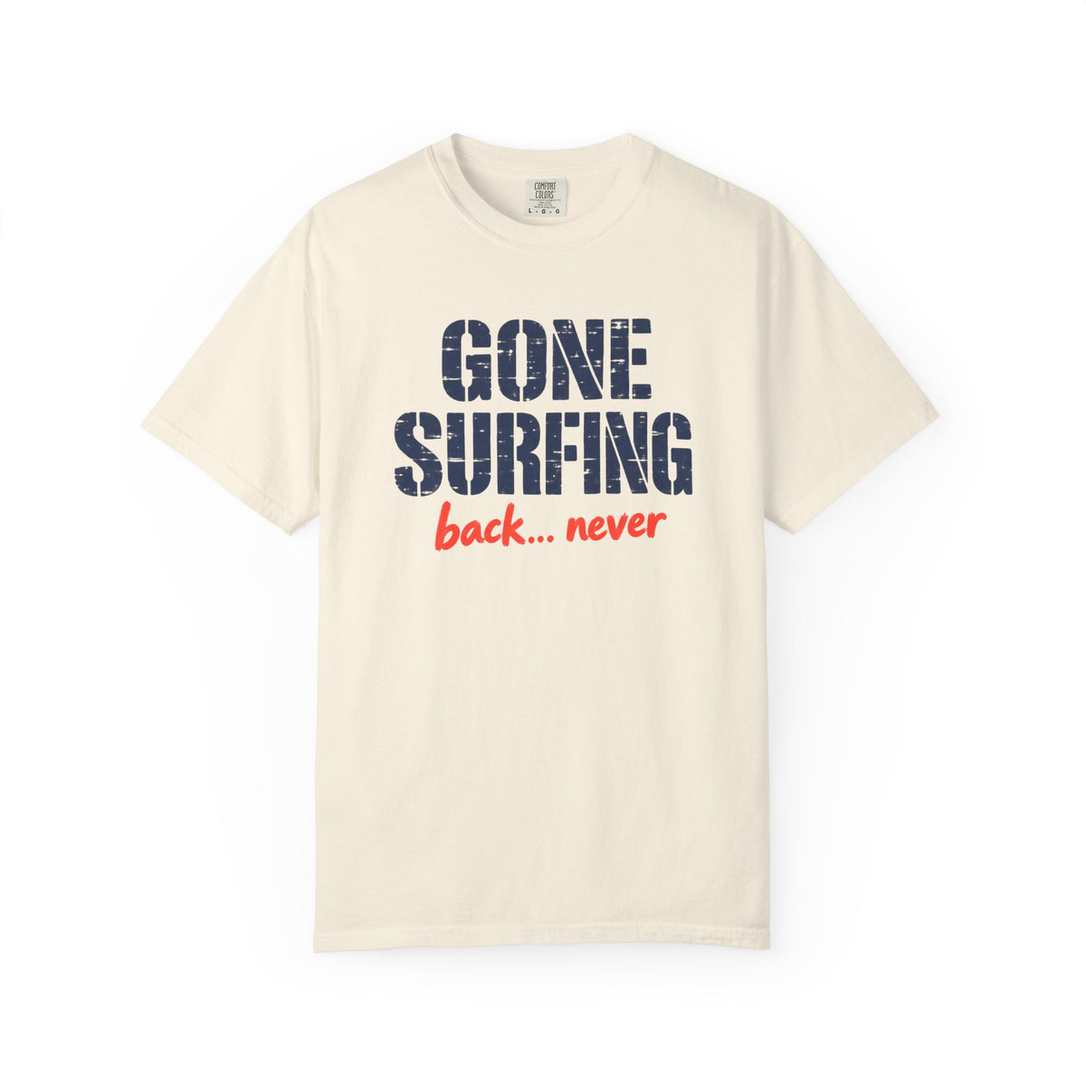Gone Surfing Back Never Tee | Funny Surf Shirt | Retro Surfer T-Shirt | Comfort Colors Beach Gift