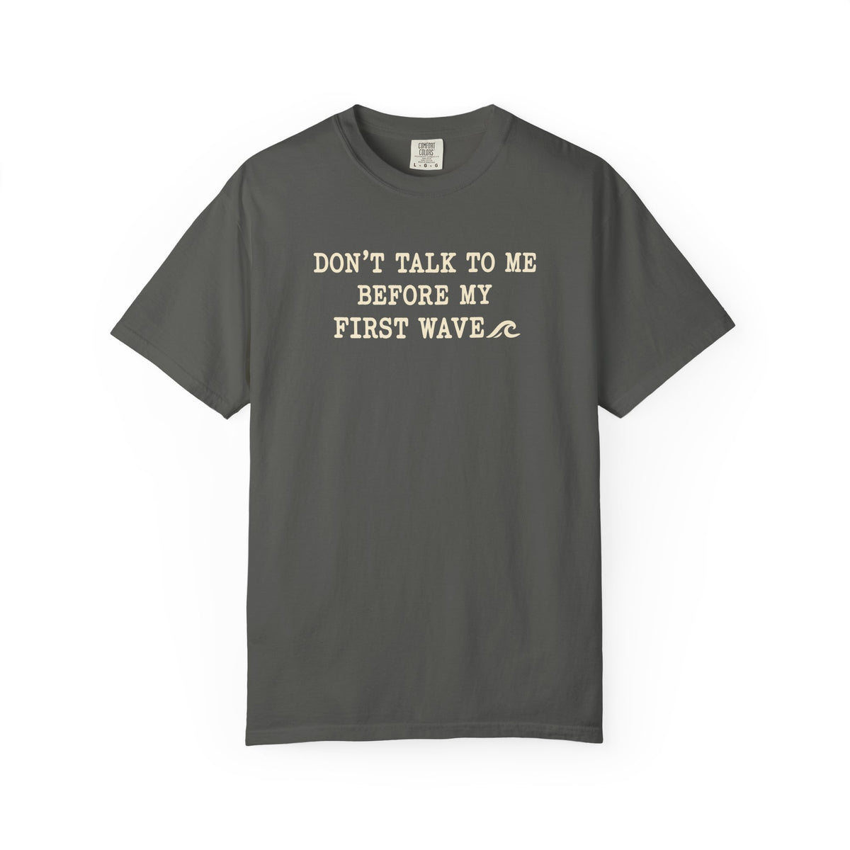Dont Talk To Me Before My First Wave Tee | Funny Surfer Shirt | Dawn Patrol T-Shirt | Comfort Colors