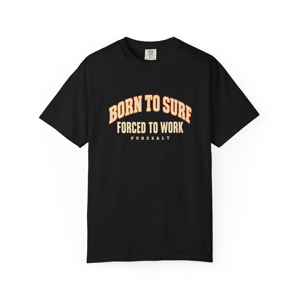 Born to Surf "Forced to Work" T-Shirt