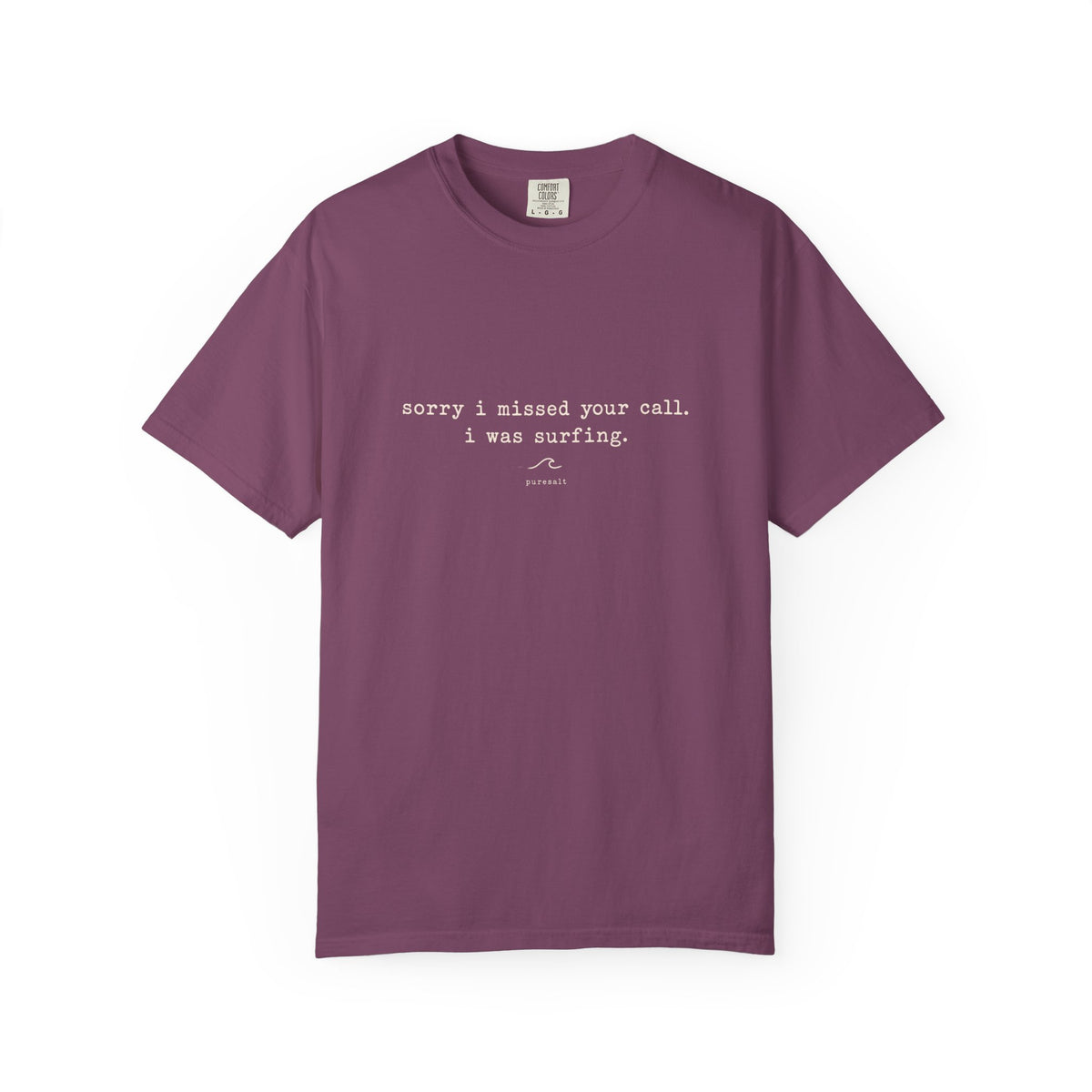 Sorry I missed your call I was surfing Unisex Garment-Dyed T-shirt