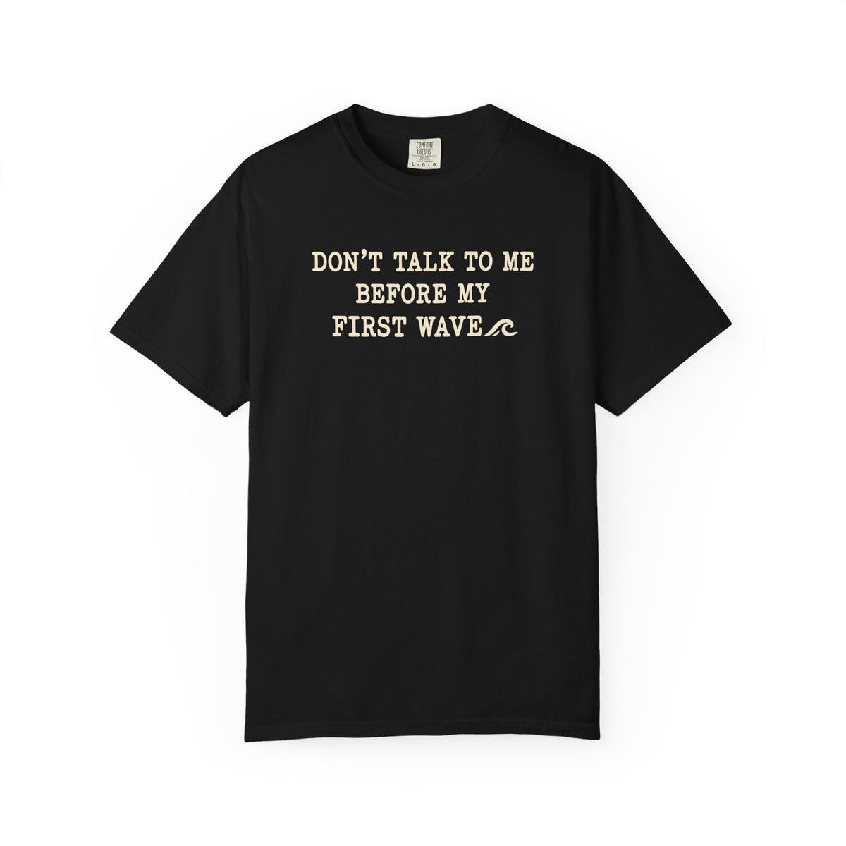 Dont Talk To Me Before My First Wave Tee | Funny Surfer Shirt | Dawn Patrol T-Shirt | Comfort Colors