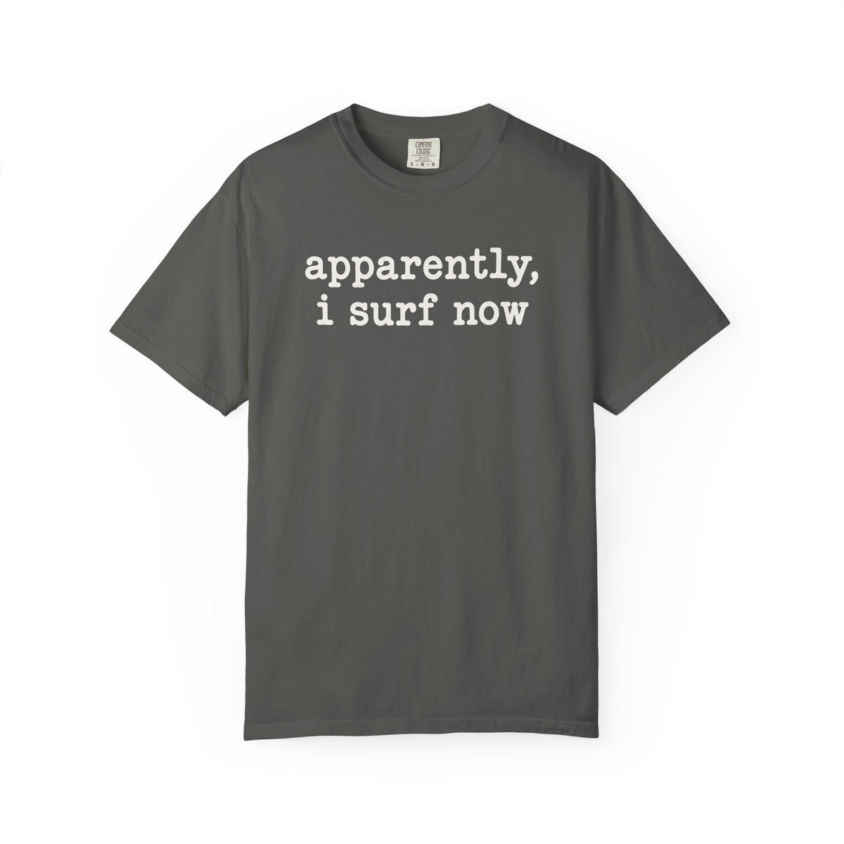 Apparently I Surf Now Tee | Funny Beginner Surfer Shirt | New Surfer Gift | Comfort Colors Beach T-Shirt
