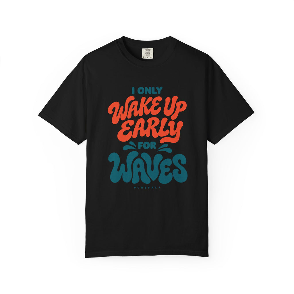 Wake Up Early for Waves T-Shirt — Surf Quote Tee