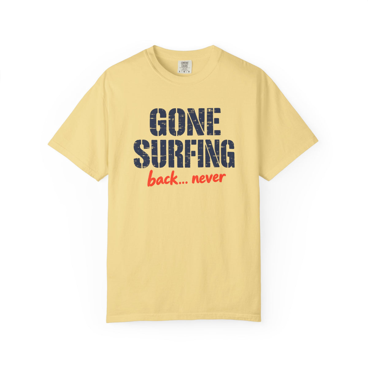 Gone Surfing Back Never Tee | Funny Surf Shirt | Retro Surfer T-Shirt | Comfort Colors Beach Gift