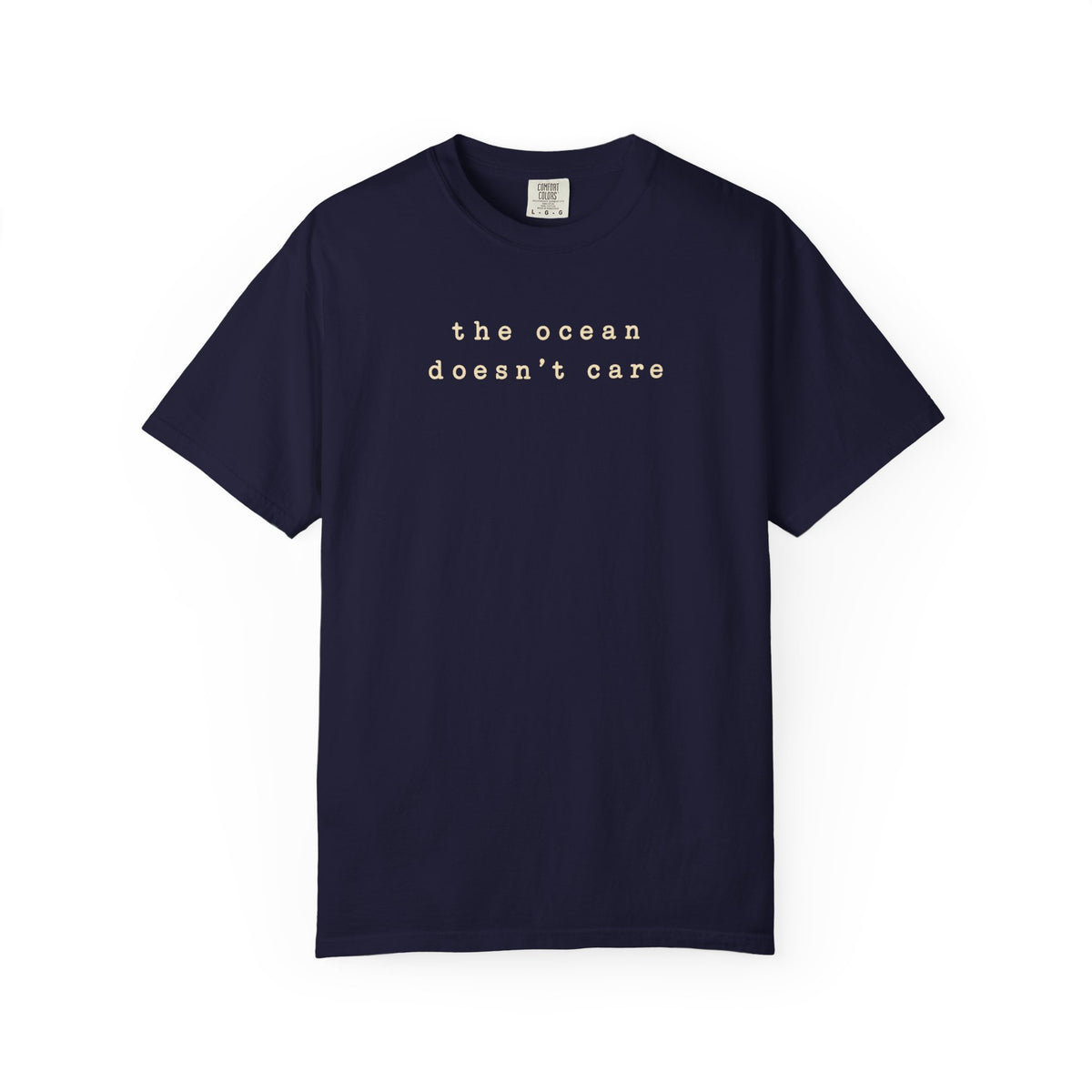 The Ocean Doesn't Care Tee | Minimalist Surf Shirt | Surfer Quote T-Shirt | Comfort Colors Beach Gift