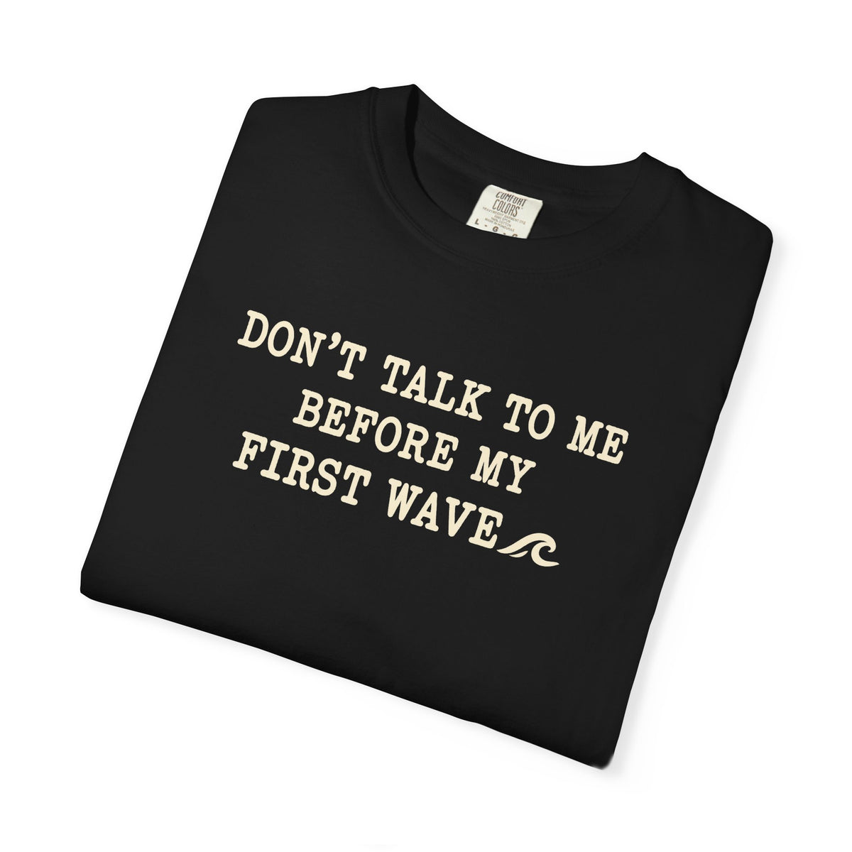 Dont Talk To Me Before My First Wave Tee | Funny Surfer Shirt | Dawn Patrol T-Shirt | Comfort Colors