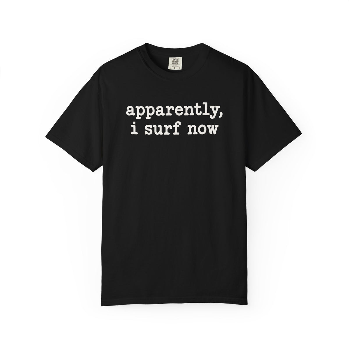 Apparently I Surf Now Tee | Funny Beginner Surfer Shirt | New Surfer Gift | Comfort Colors Beach T-Shirt