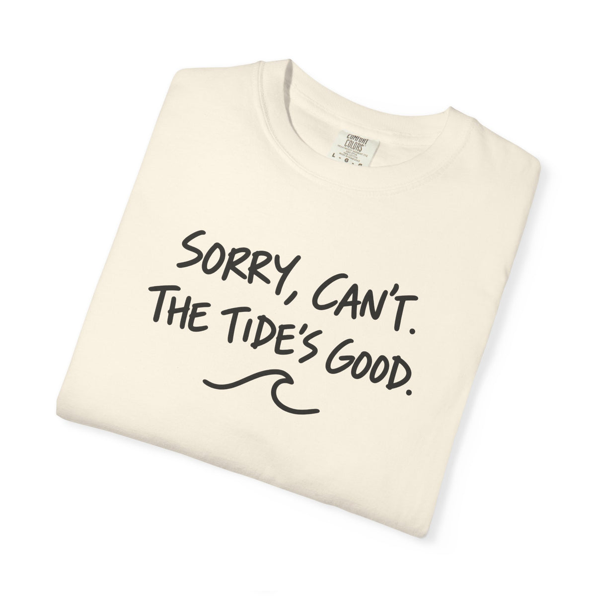 Sorry Cant The Tides Good Tee | Funny Surfer Excuse Shirt | Hand Lettered Beach T-Shirt | Comfort Colors