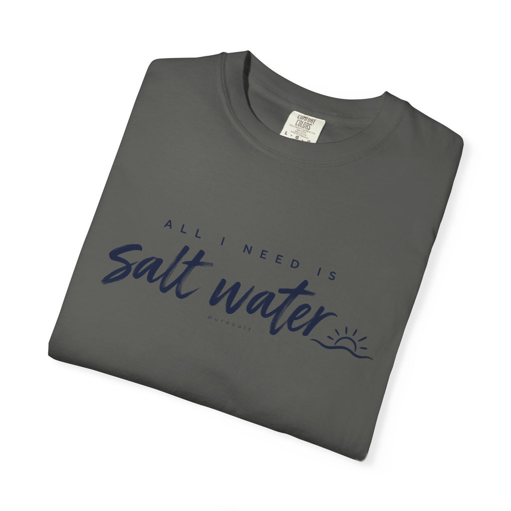 Salt Water Tee — "All I Need is Salt Water" Beach T-Shirt