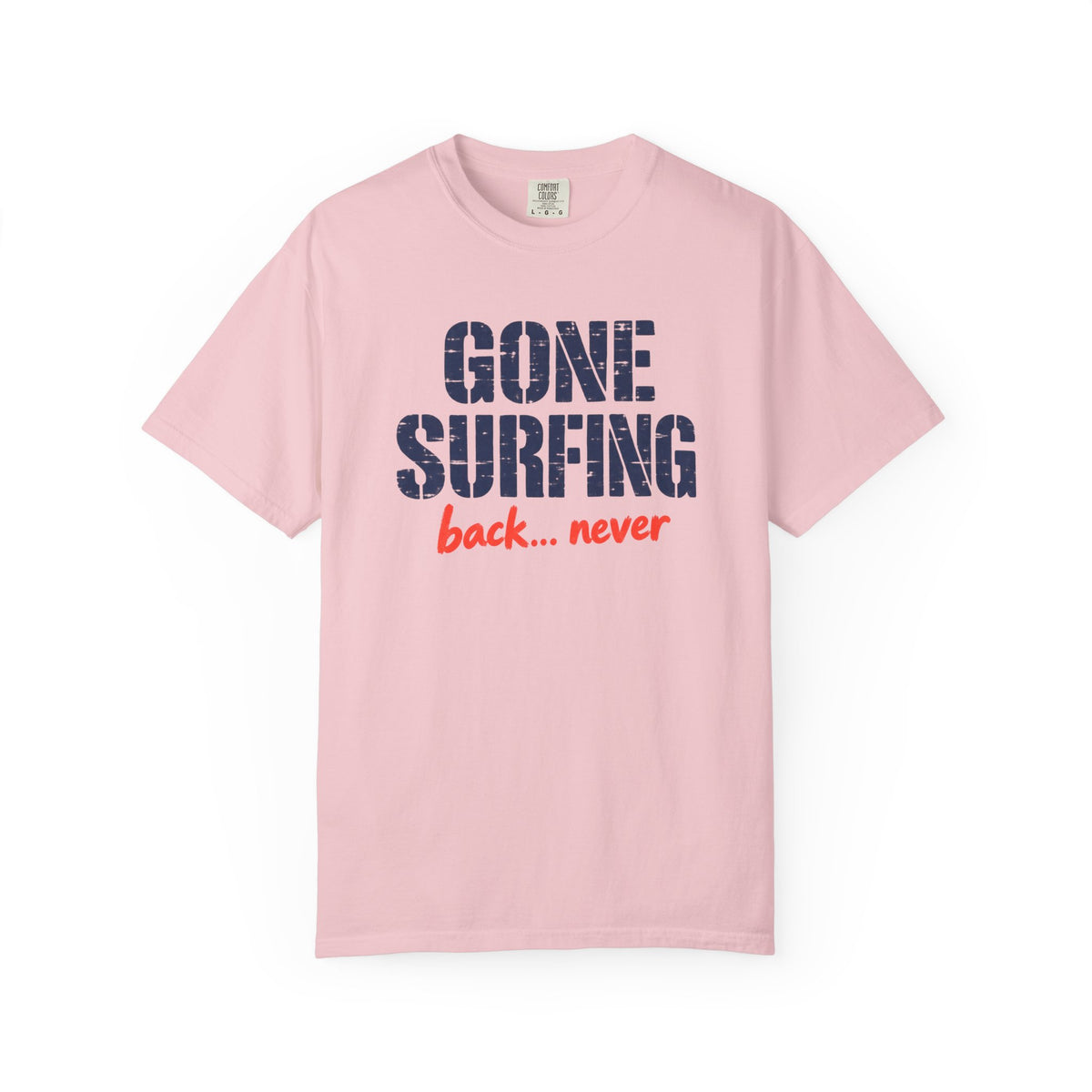 Gone Surfing Back Never Tee | Funny Surf Shirt | Retro Surfer T-Shirt | Comfort Colors Beach Gift