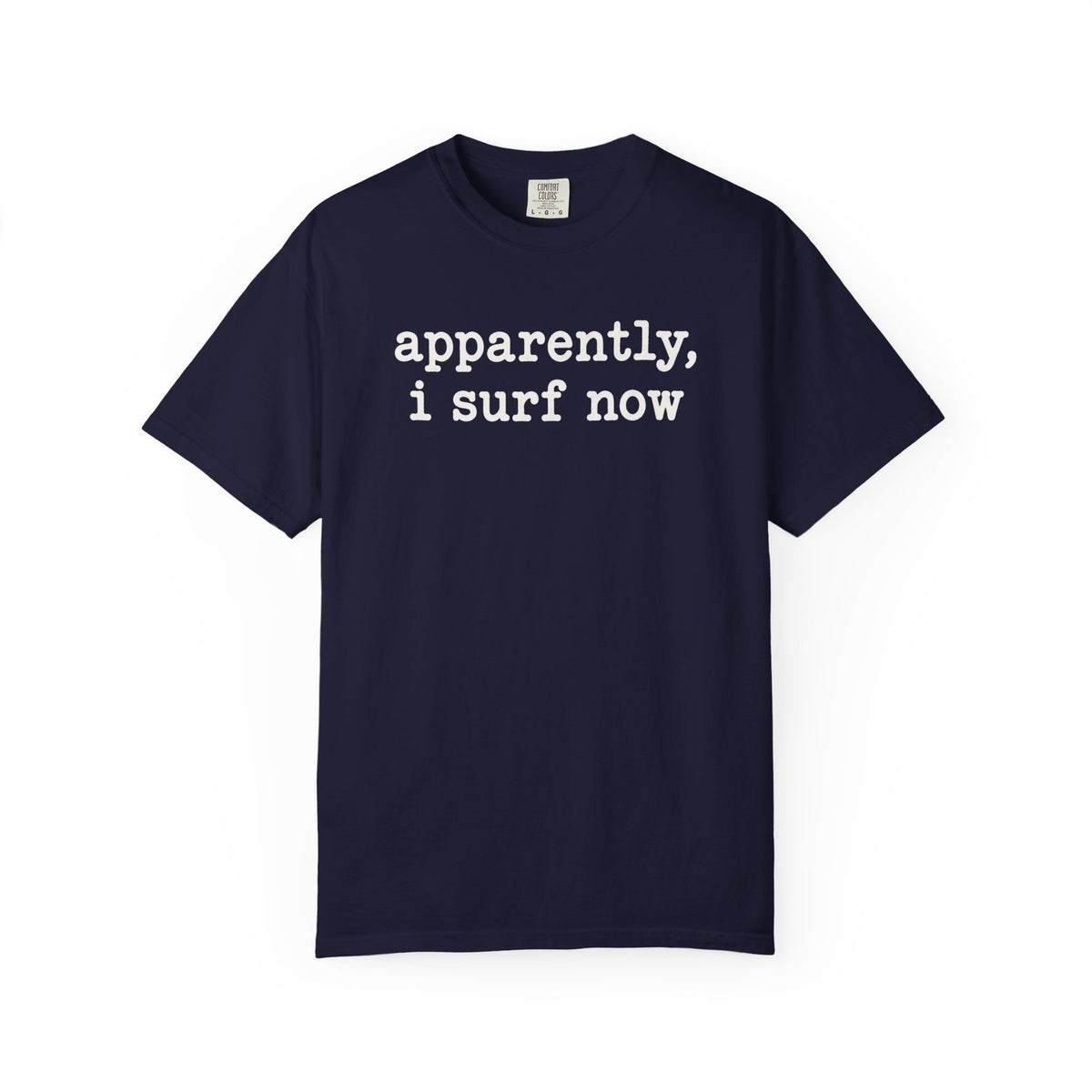 Apparently I Surf Now Tee | Funny Beginner Surfer Shirt | New Surfer Gift | Comfort Colors Beach T-Shirt