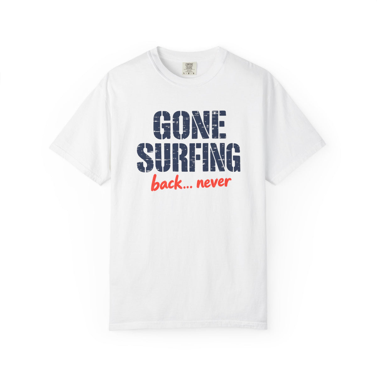 Gone Surfing Back Never Tee | Funny Surf Shirt | Retro Surfer T-Shirt | Comfort Colors Beach Gift
