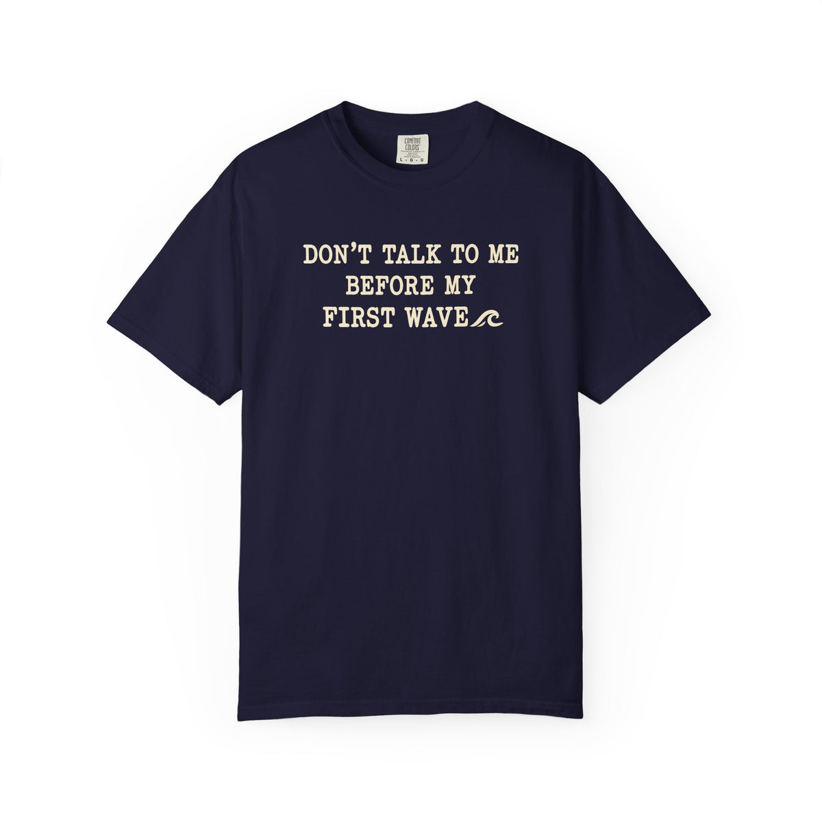 Dont Talk To Me Before My First Wave Tee | Funny Surfer Shirt | Dawn Patrol T-Shirt | Comfort Colors