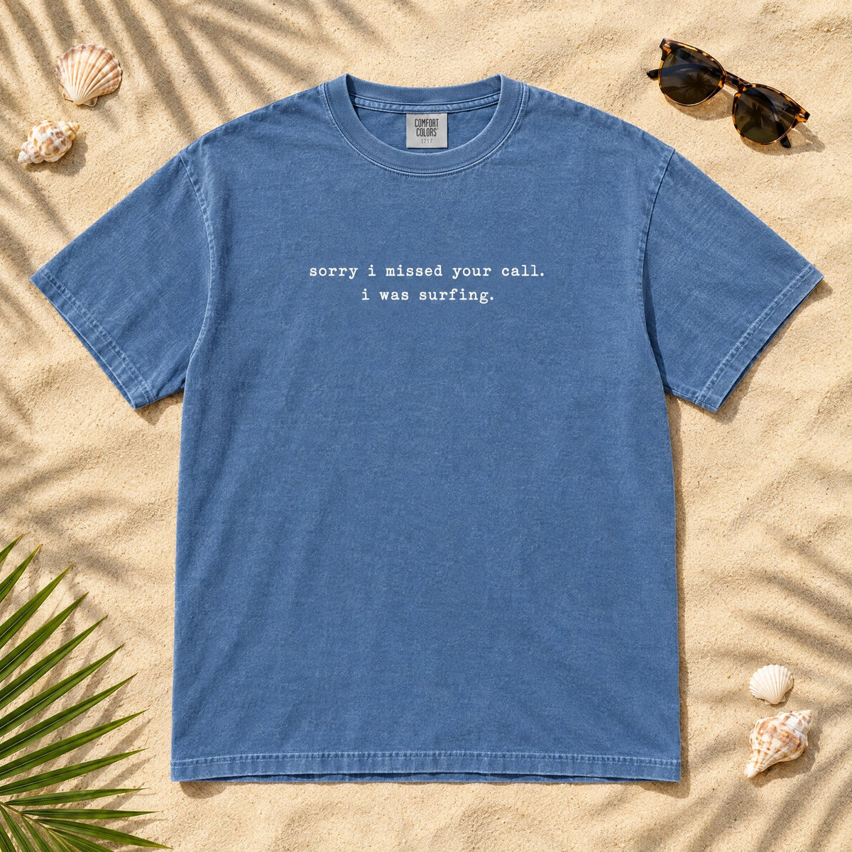 Sorry I missed your call I was surfing Unisex Garment-Dyed T tee mockup 1
